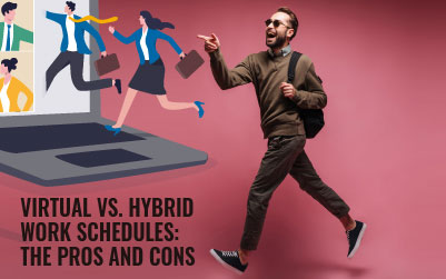 Virtual vs. Hybrid Work Schedules: The Pros and Cons